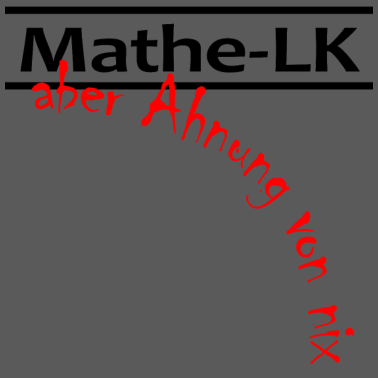 Motiv Mathematik als Leistungskurs - Aber Ahnung von Nix