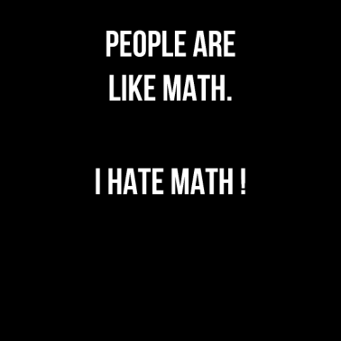 Motiv Menschen sind wie Mathe - Ich hasse Mathe