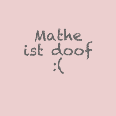 Motiv Mathe ist doof