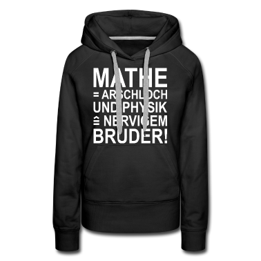 Mathe LK Hoodie - Mathe = Arschloch Und Physik = Nervigem Bruder