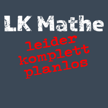 Motiv LK Mathe - leider komplett planlos!