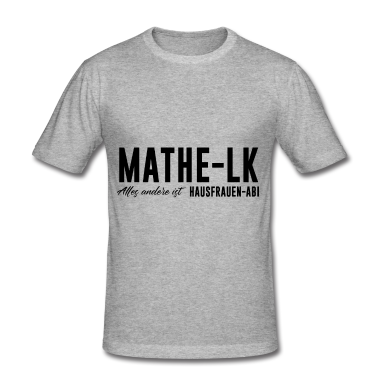 Mathe LK T-Shirt - Mathe LK Alles andere ist Hausfrauen Abi