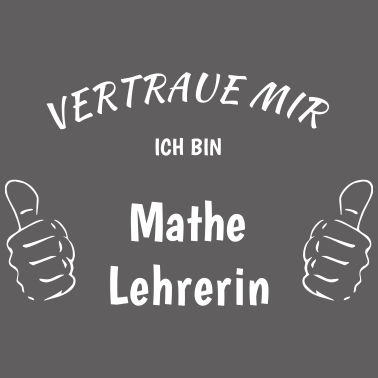 Motiv Vertraue mir, ich bin Mathe Lehrerin!