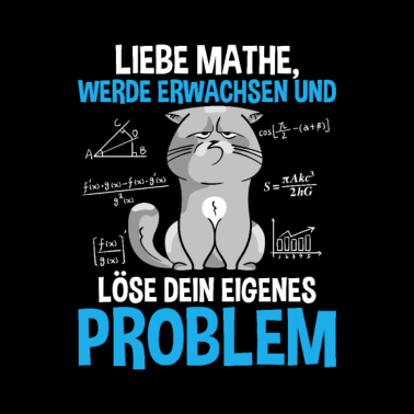 Motiv Liebes Mathe Werde Erwachsen und Löse Dein Problem