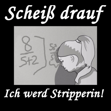 Motiv Scheiß drauf - Ich werd Stripperin!