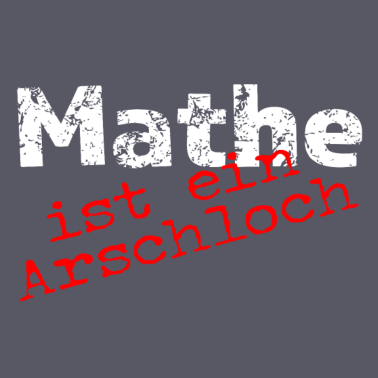 Motiv Mathe ist ein Arschloch!