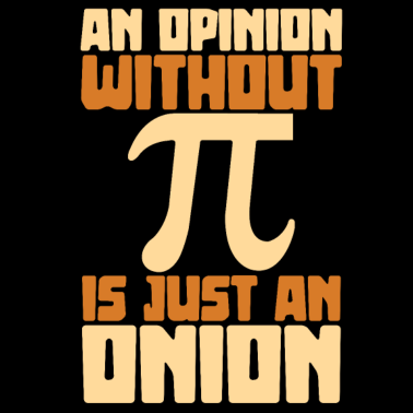 Motiv An opinion without pi is just an onion