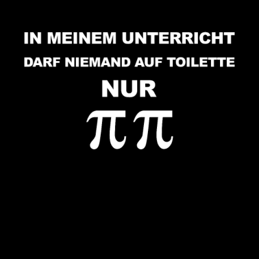 Motiv In meinem Unterricht darf man nur Pi Pi Lehrer