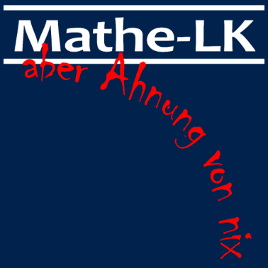 Motiv Mathematik als Leistungskurs - Aber Ahnung von Nix