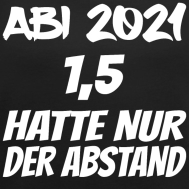 Abschluss T-Shirt - ABI 2021 1 5 hatte nur der abstand