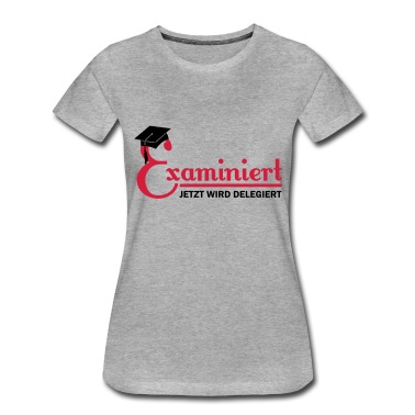 Abschluss T-Shirt - examiniert - jetzt wird delegiert
