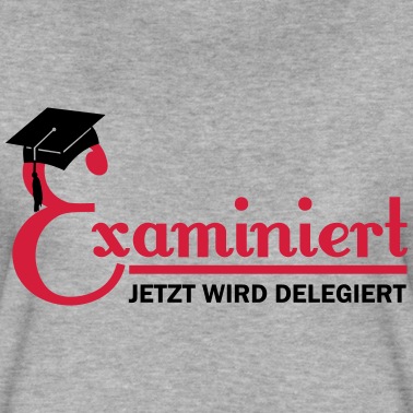 Abschluss T-Shirt - examiniert - jetzt wird delegiert