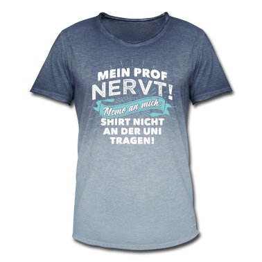 Abschluss T-Shirt - Mein Prof nervt! Memo an mich: Shirt nicht an...