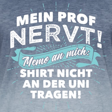 Abschluss T-Shirt - Mein Prof nervt! Memo an mich: Shirt nicht an...