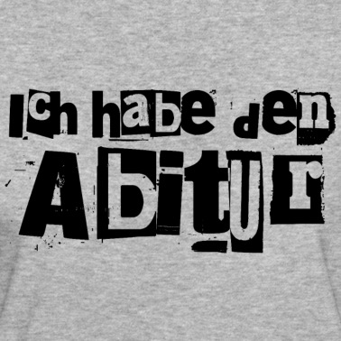 Abschluss T-Shirt - Ich habe den Abitur lustig Spruch Abi Abschluss