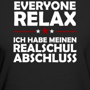 Abschluss T-Shirt - Everyone Relax Ich Habe Realschul Abschluss Schule