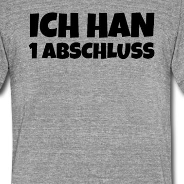 Abschluss T-Shirt - ICH HAN 1 ABSCHLUSS