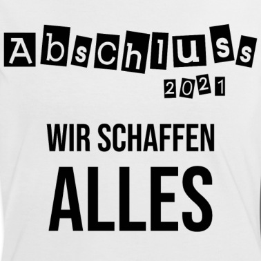 Abschluss T-Shirt - Abschluss 2021 - Wir schaffen alles!