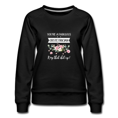 Abschluss Pullover - Du bist ein fabelhafter Geburtshelfer Keep That Shit Up!