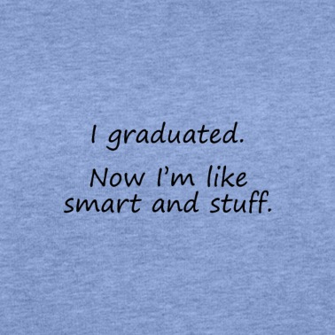Abschluss Pullover - Ich habe meinen Abschluss gemacht. Jetzt bin ich klug und so.