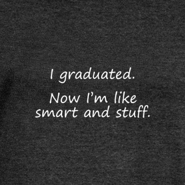 Abschluss Pullover - Ich habe meinen Abschluss gemacht. Jetzt bin ich klug und so.