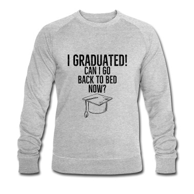 Abschluss Pullover - Ich habe meinen Abschluss gemacht Kann ich jetzt wieder ins Bett gehen