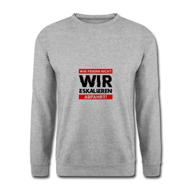 Abschluss Pullover - Wir feiern nicht WIR ESKALIEREN Abfahrt Abschluss