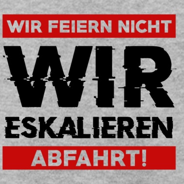 Abschluss Pullover - Wir feiern nicht WIR ESKALIEREN Abfahrt Abschluss