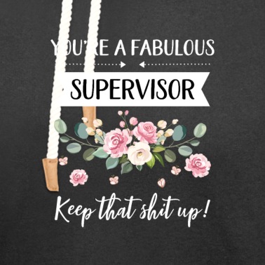 Abschluss Hoodie - Du bist ein fabelhafter Supervisor Keep That Shit Up!,