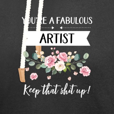Abschluss Hoodie - Du bist ein fabelhafter Künstler Keep That Shit Up!,