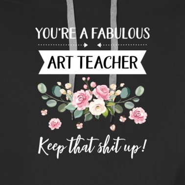 Abschluss Hoodie - Du bist ein fabelhafter Kunstlehrer Keep That Shit Up!,