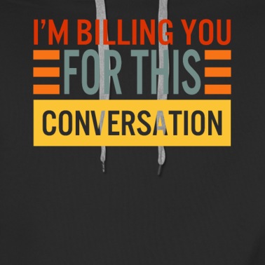 Abschluss Hoodie - Ich stelle Ihnen dieses Gespräch in Rechnung, Anwalt