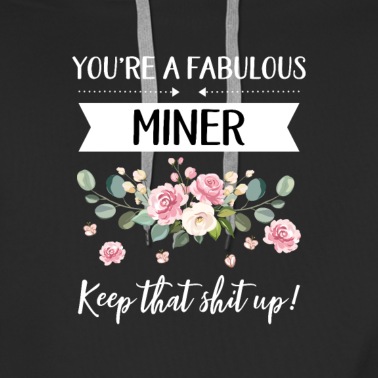 Abschluss Hoodie - Du bist ein fabelhafter Miner Keep That Shit Up!, Miner