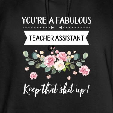Abschluss Hoodie - Du bist ein fabelhafter Lehrerassistent Keep That