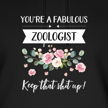 Abschluss Hoodie - You're A Fabulous Zoologist Keep That Shit Up!,