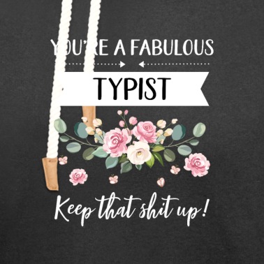 Abschluss Hoodie - You're A Fabulous Typist Keep That Shit Up!,