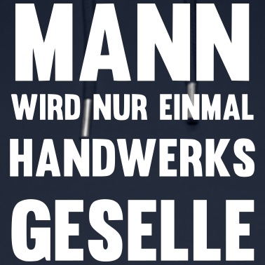 Abschluss Hoodie - Mann wird nur einmal Handwerksgeselle