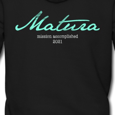 Abschluss Hoodie - Matura 21 Maturant 2021 Motto Shirt