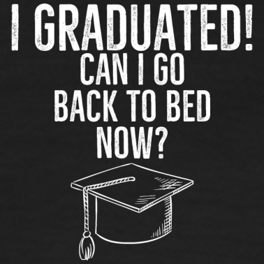Abschluss Poloshirt - Ich habe meinen Abschluss gemacht Kann ich jetzt wieder ins Bett gehen
