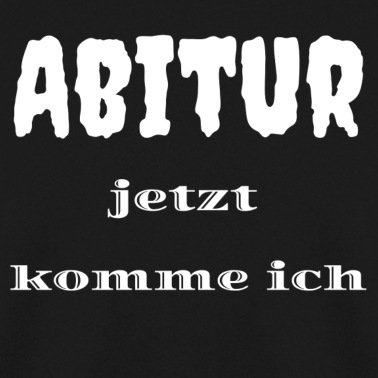 Abitur Pullover - Abitur jetzt komme ich
