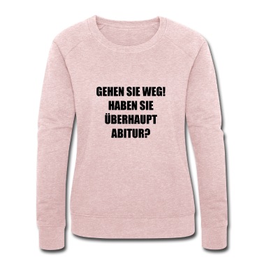 Abitur Pullover - Gehen Sie weg! Haben Sie überhaupt Abitur?