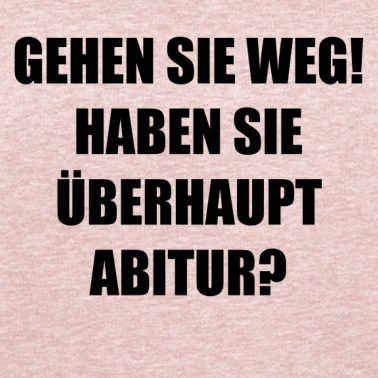 Abitur Pullover - Gehen Sie weg! Haben Sie überhaupt Abitur?