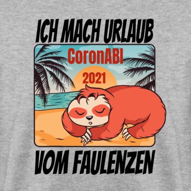 Abitur Pullover - Abitur 2021 Ich mach Urlaub vom Faulenzen