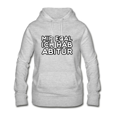 Abitur Hoodie - Mir egal ich hab Abitur!