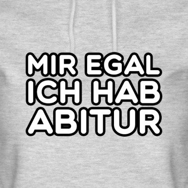 Abitur Hoodie - Mir egal ich hab Abitur!