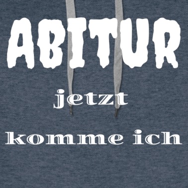 Abitur Hoodie - Abitur jetzt komme ich