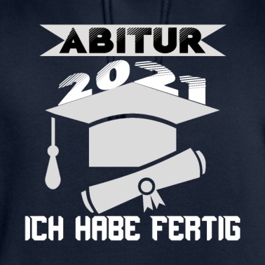 Abitur Hoodie - Abitur 2021 Ich habe fertig Abschluss Geschenk