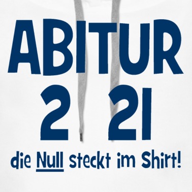 Abitur Hoodie - Abitur 2021 - Die Null steckt im Shirt