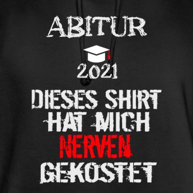 Abitur Hoodie - Abitur 2021- Dieses Shirt hat mich nerven gekostet