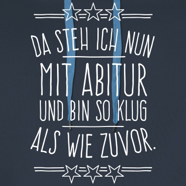 Abitur Hoodie - Da steh ich nun mit Abitur .... 1C - Farbwechsel